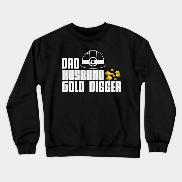 Dad Husband Gold Digger | Gold Prospector Panning Crewneck Sweatshirt by DesignatedDesigner